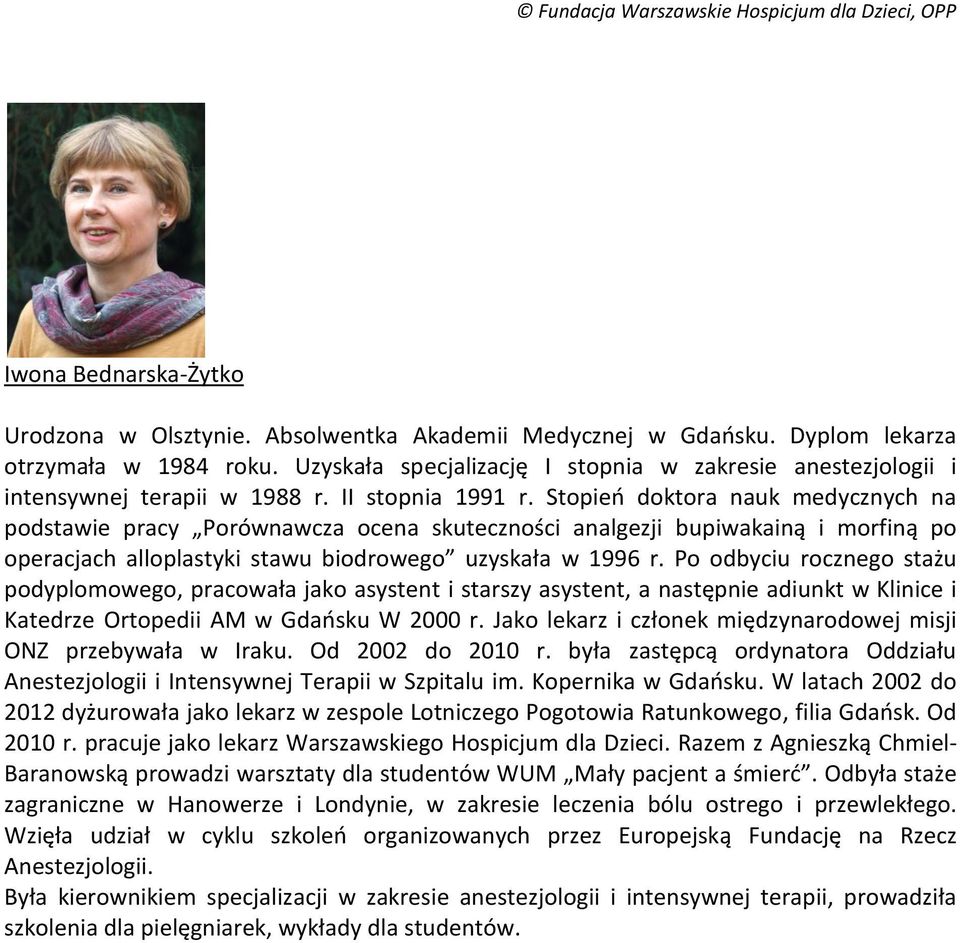 Stopień doktora nauk medycznych na podstawie pracy Porównawcza ocena skuteczności analgezji bupiwakainą i morfiną po operacjach alloplastyki stawu biodrowego uzyskała w 1996 r.