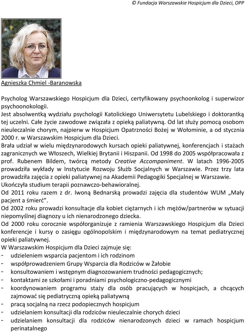 Od lat służy pomocą osobom nieuleczalnie chorym, najpierw w Hospicjum Opatrzności Bożej w Wołominie, a od stycznia 2000 r. w Warszawskim Hospicjum dla Dzieci.