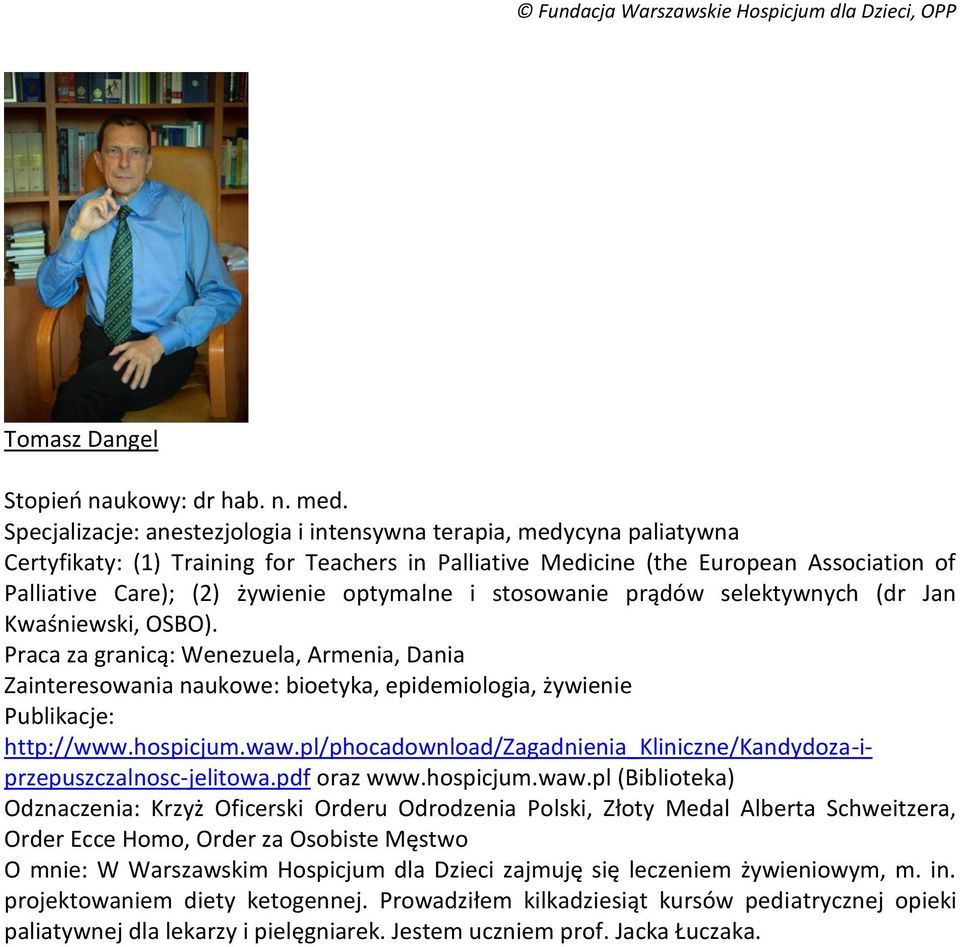 optymalne i stosowanie prądów selektywnych (dr Jan Kwaśniewski, OSBO). Praca za granicą: Wenezuela, Armenia, Dania Zainteresowania naukowe: bioetyka, epidemiologia, żywienie Publikacje: http://www.