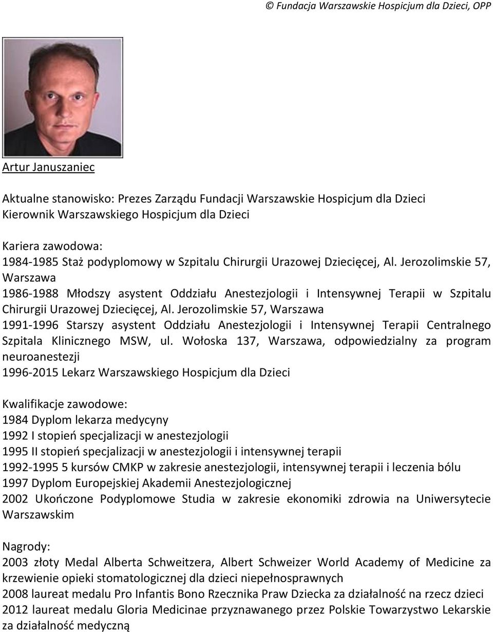 Jerozolimskie 57, Warszawa 1991-1996 Starszy asystent Oddziału Anestezjologii i Intensywnej Terapii Centralnego Szpitala Klinicznego MSW, ul.