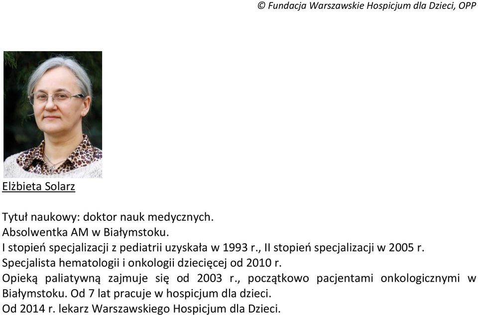 Specjalista hematologii i onkologii dziecięcej od 2010 r. Opieką paliatywną zajmuje się od 2003 r.