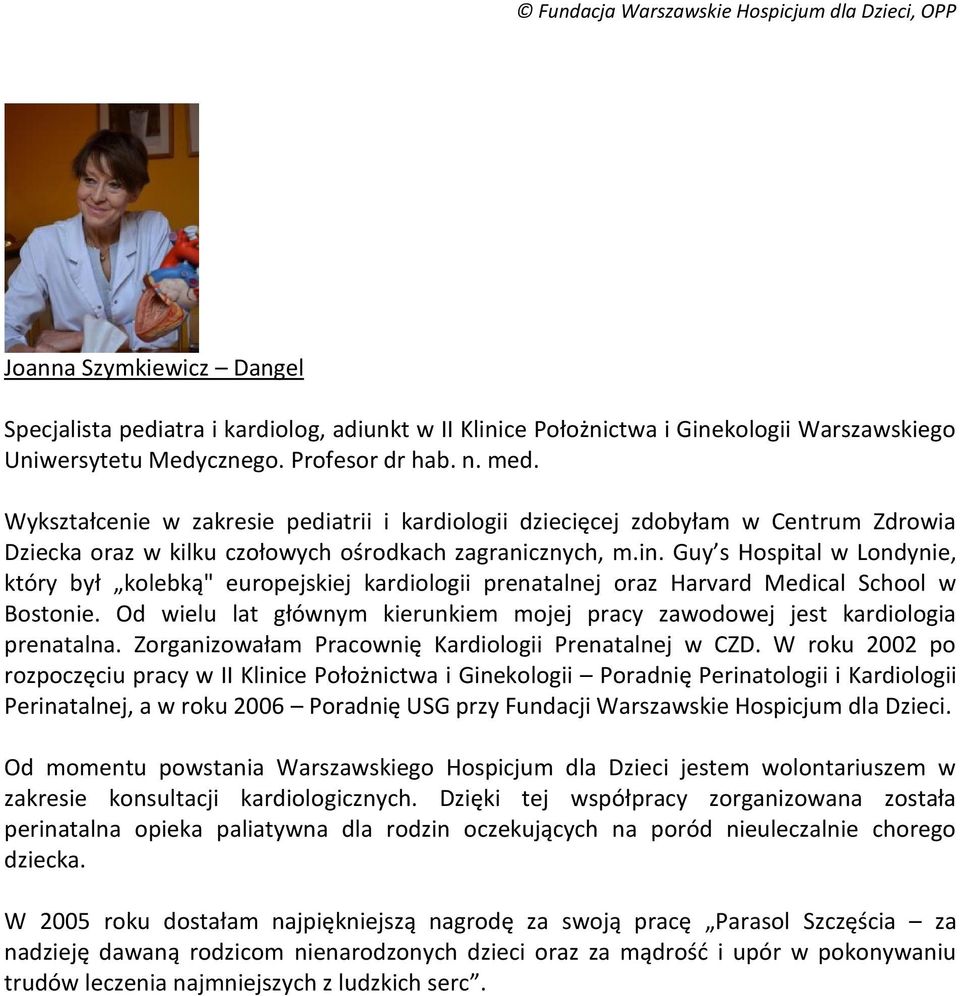 Guy s Hospital w Londynie, który był kolebką" europejskiej kardiologii prenatalnej oraz Harvard Medical School w Bostonie.