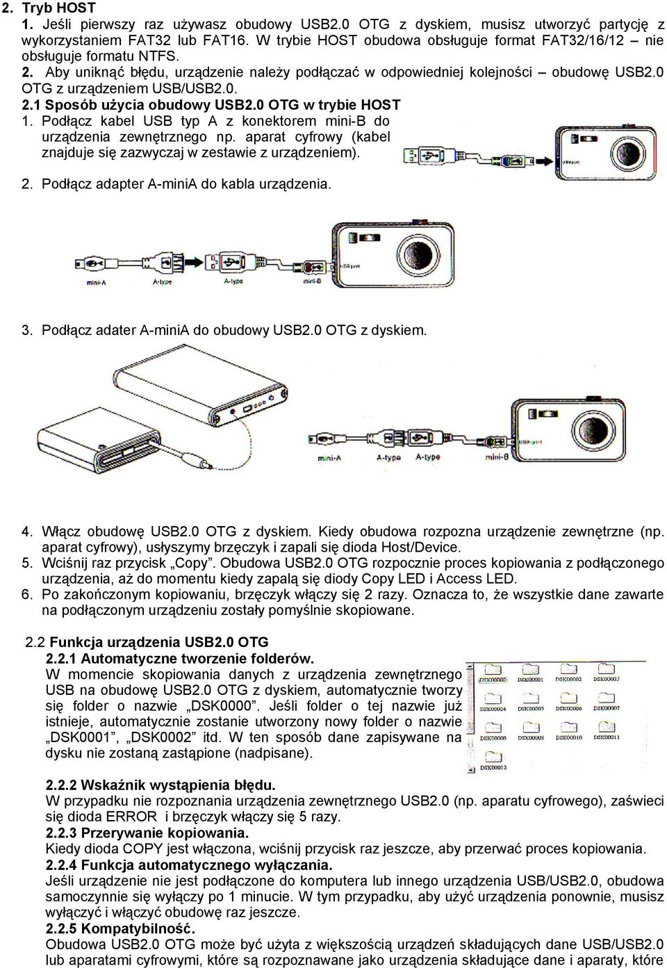 0 OTG w trybie HOST 1. Podłącz kabel USB typ A z konektorem mini-b do urządzenia zewnętrznego np. aparat cyfrowy (kabel znajduje się zazwyczaj w zestawie z urządzeniem). 2.