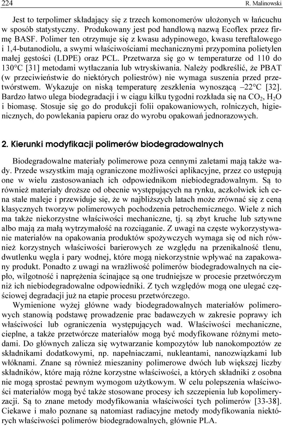 Przetwarza się go w temperaturze od 110 do 130 C [31] metodami wytłaczania lub wtryskiwania.