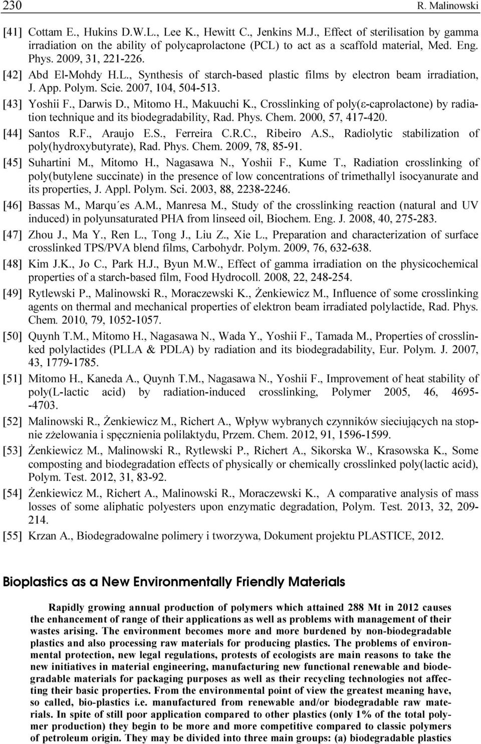 , Mitomo H., Makuuchi K., Crosslinking of poly(ε-caprolactone) by radiation technique and its biodegradability, Rad. Phys. Chem. 2000, 57, 417-420. [44] Santos R.F., Araujo E.S., Ferreira C.R.C., Ribeiro A.