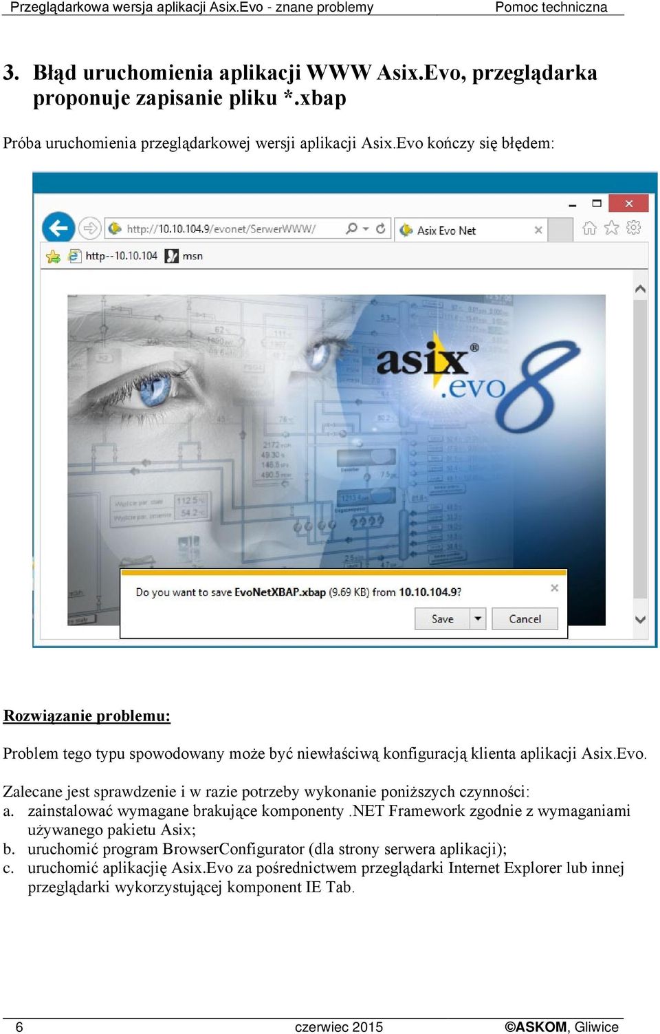 Evo. Zalecane jest sprawdzenie i w razie potrzeby wykonanie poniższych czynności: a. zainstalować wymagane brakujące komponenty.net Framework zgodnie z wymaganiami używanego pakietu Asix; b.