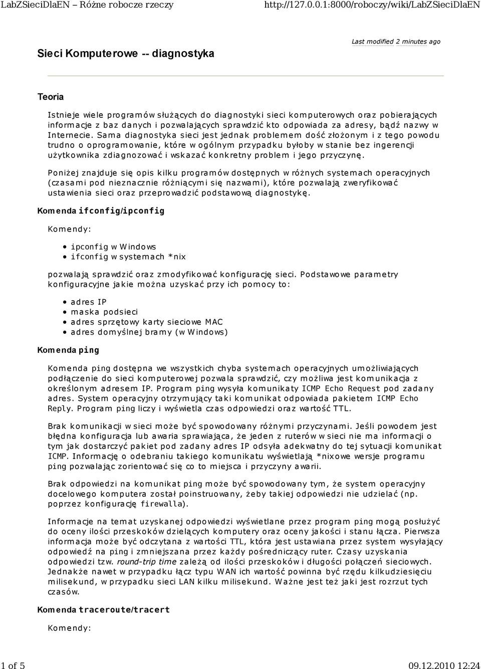 Sam a diagnostyk a sieci jest jednak proble m em dość złożonym i z tego powodu trudno o oprogram owanie, k tóre w ogólnym przypadk u byłoby w stanie be z ingerencji użytk ownik a zdiagnozować i wsk