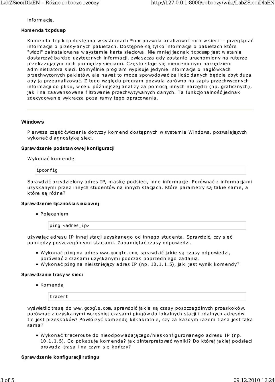 Nie m niej jednak tcpdump jest w stanie dosta rczyć ba rdzo użyte cznych inform a cji, zwła szcza gdy zosta nie uruchom iony na rute rze przekazującym ruch pom iędzy sieciam i.