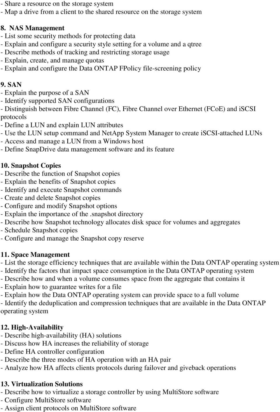 - Explain, create, and manage quotas - Explain and configure the Data ONTAP FPolicy file-screening policy 9.