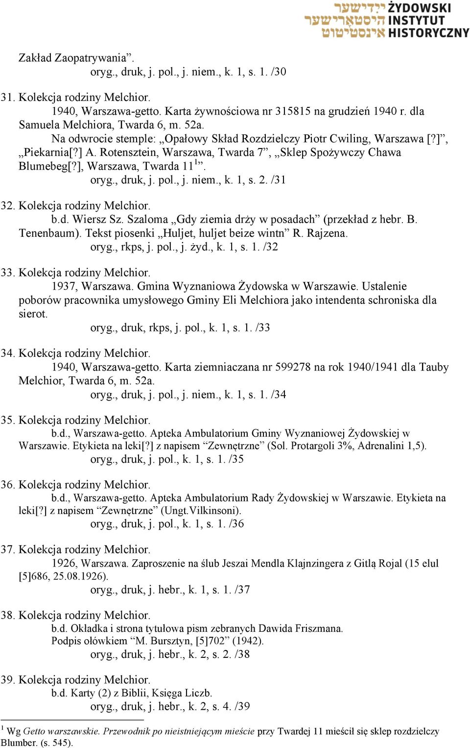 ], Warszawa, Twarda 11 1. oryg., druk, j. pol., j. niem., k. 1, s. 2. /31 32. Kolekcja rodziny Melchior. b.d. Wiersz Sz. Szaloma Gdy ziemia drży w posadach (przekład z hebr. B. Tenenbaum).