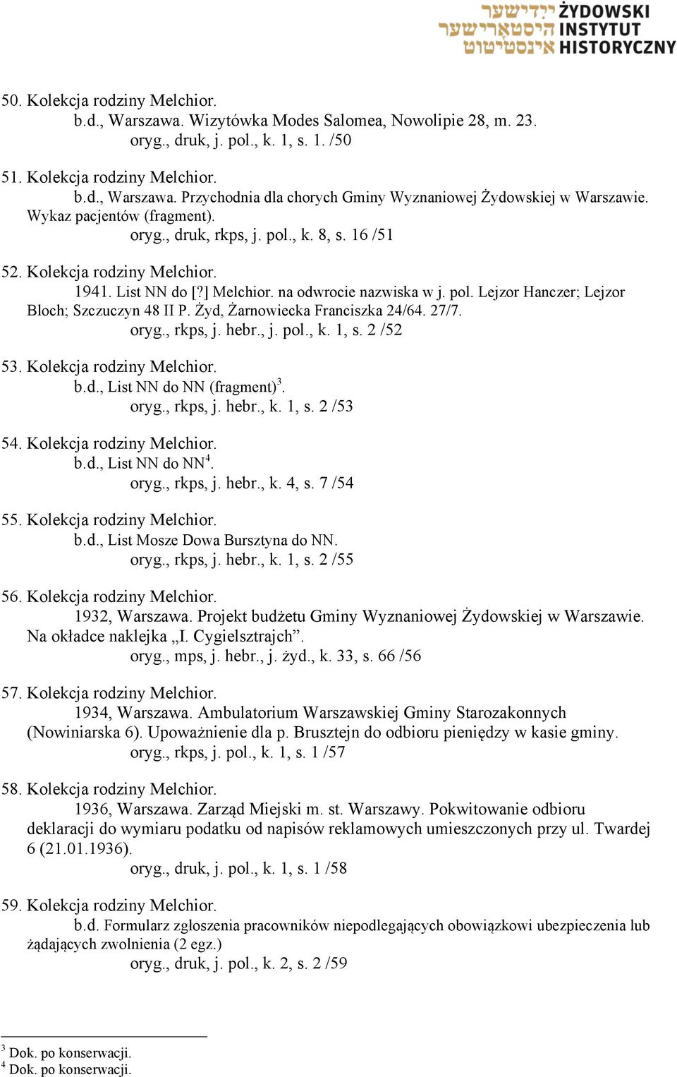 Żyd, Żarnowiecka Franciszka 24/64. 27/7. oryg., rkps, j. hebr., j. pol., k. 1, s. 2 /52 53. Kolekcja rodziny Melchior. b.d., List NN do NN (fragment) 3. oryg., rkps, j. hebr., k. 1, s. 2 /53 54.