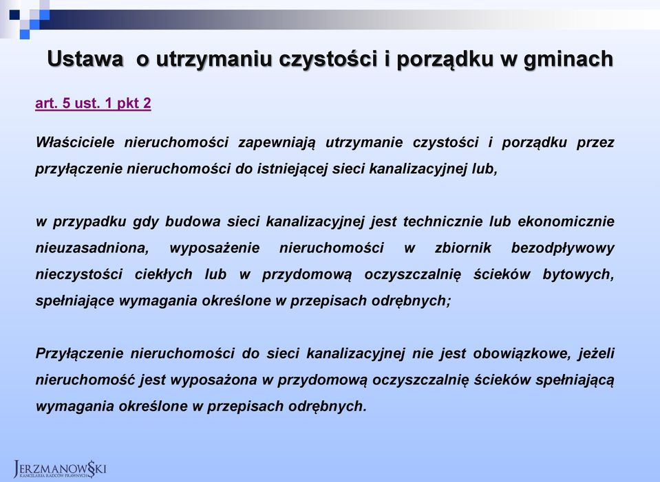 budowa sieci kanalizacyjnej jest technicznie lub ekonomicznie nieuzasadniona, wyposażenie nieruchomości w zbiornik bezodpływowy nieczystości ciekłych lub w przydomową