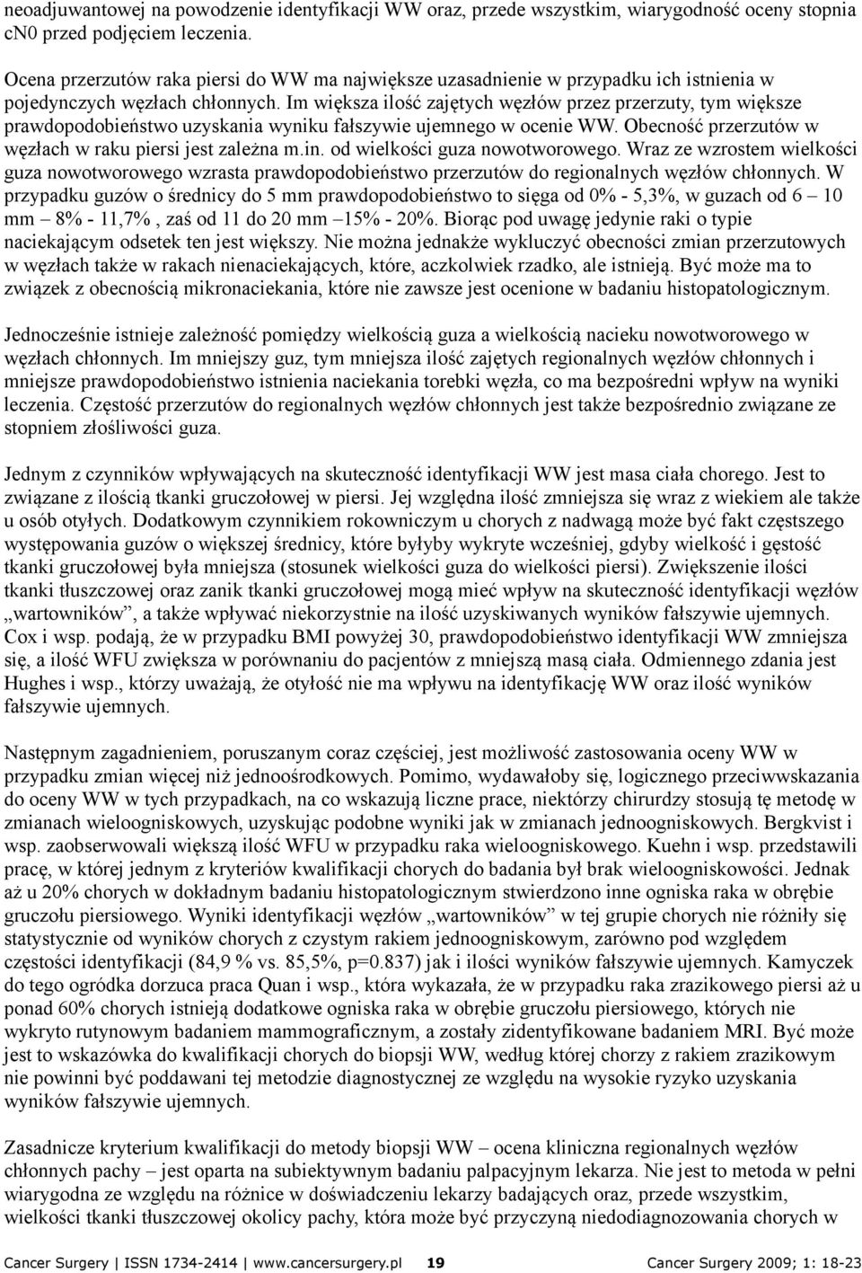 Im większa ilość zajętych węzłów przez przerzuty, tym większe prawdopodobieństwo uzyskania wyniku fałszywie ujemnego w ocenie WW. Obecność przerzutów w węzłach w raku piersi jest zależna m.in.