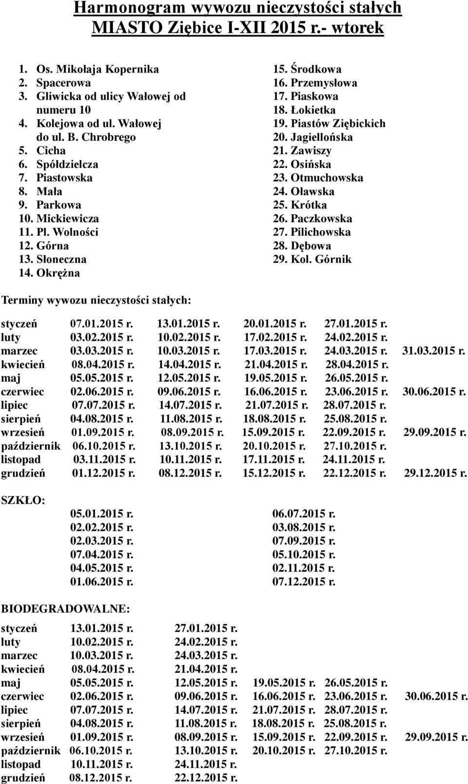 Piastów Ziębickich 20. Jagiellońska 21. Zawiszy 22. Osińska 23. Otmuchowska 24. Oławska 25. Krótka 26. Paczkowska 27. Pilichowska 28. Dębowa 29. Kol.