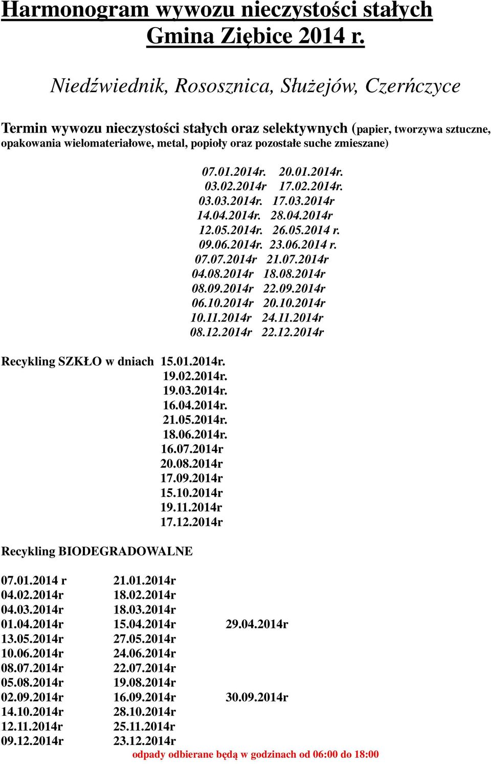 zmieszane) Recykling SZKŁO w dniach 15.01.2014r. 19.02.2014r. 19.03.2014r. 16.04.2014r. 21.05.2014r. 18.06.2014r. 16.07.2014r 20.08.2014r 17.09.2014r 15.10.2014r 19.11.2014r 17.12.