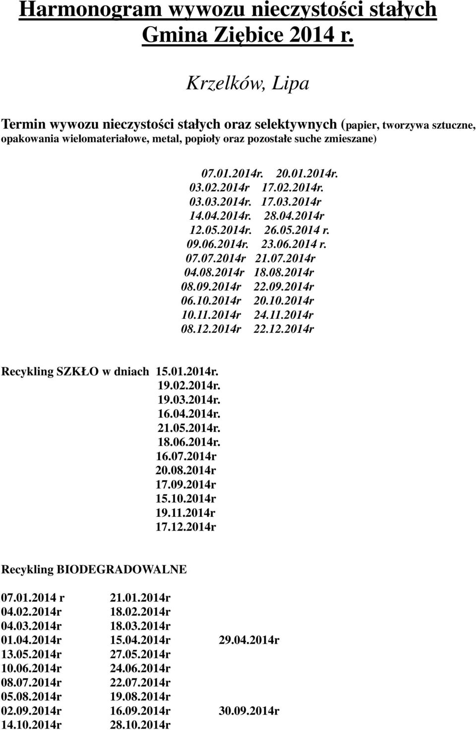 02.2014r 17.02.2014r. 03.03.2014r. 17.03.2014r 14.04.2014r. 28.04.2014r 12.05.2014r. 26.05.2014 r. 09.06.2014r. 23.06.2014 r. 07.07.2014r 21.07.2014r 04.08.2014r 18.08.2014r 08.09.2014r 22.09.2014r 06.