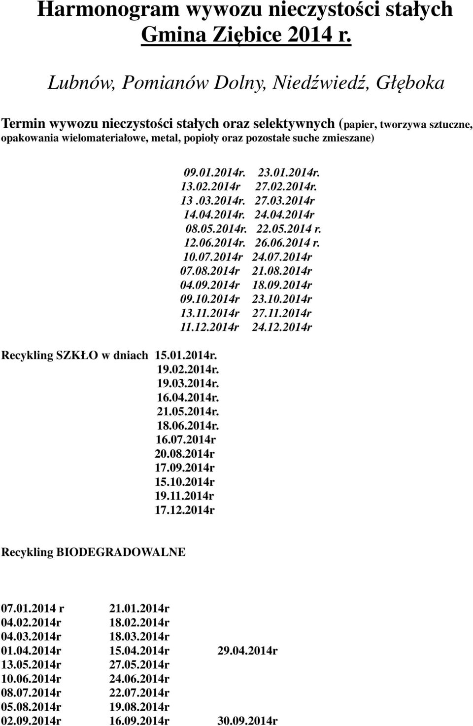 zmieszane) Recykling SZKŁO w dniach 15.01.2014r. 19.02.2014r. 19.03.2014r. 16.04.2014r. 21.05.2014r. 18.06.2014r. 16.07.2014r 20.08.2014r 17.09.2014r 15.10.2014r 19.11.2014r 17.12.2014r 09.01.2014r. 23.