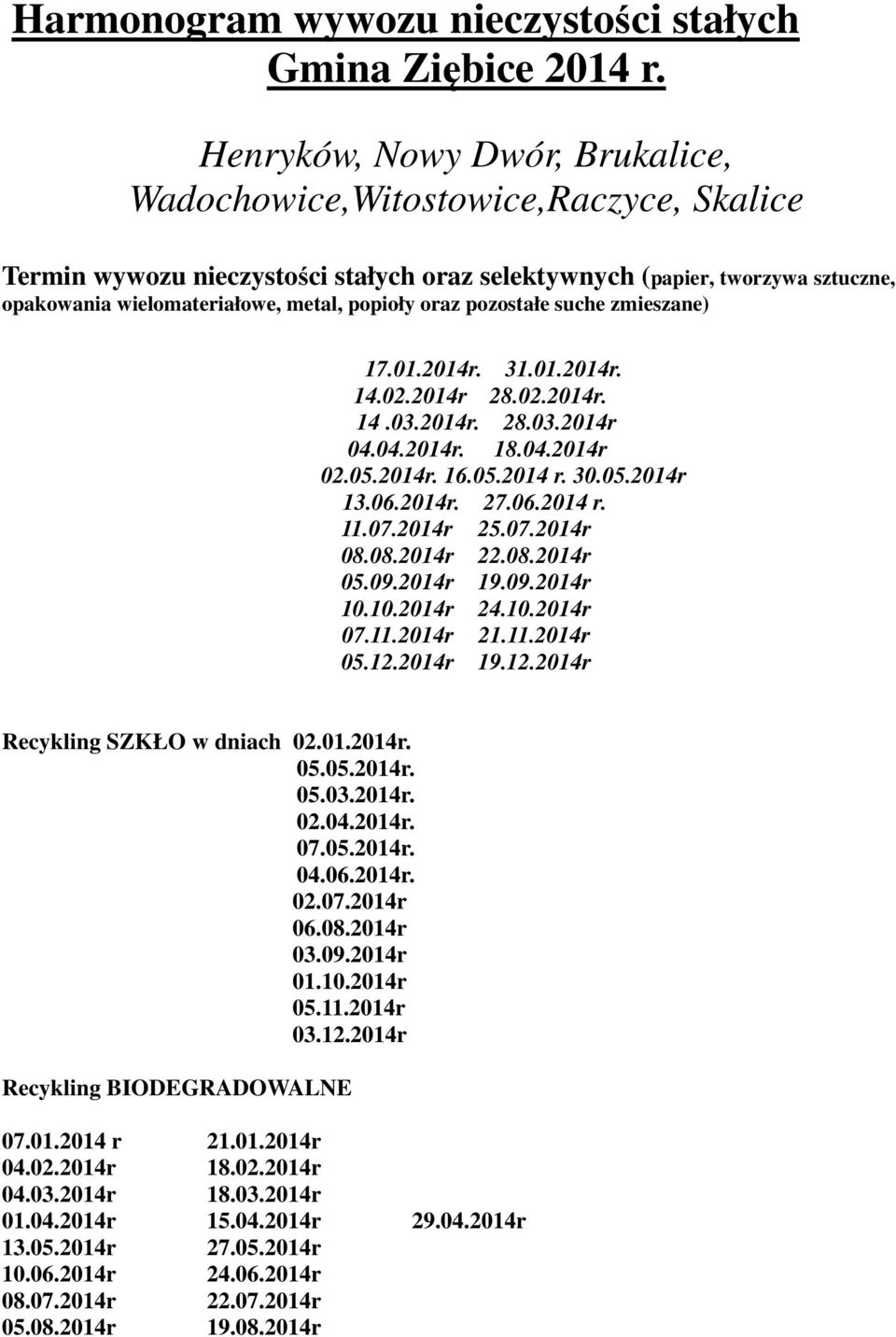 oraz pozostałe suche zmieszane) 17.01.2014r. 31.01.2014r. 14.02.2014r 28.02.2014r. 14.03.2014r. 28.03.2014r 04.04.2014r. 18.04.2014r 02.05.2014r. 16.05.2014 r. 30.05.2014r 13.06.2014r. 27.06.2014 r. 11.