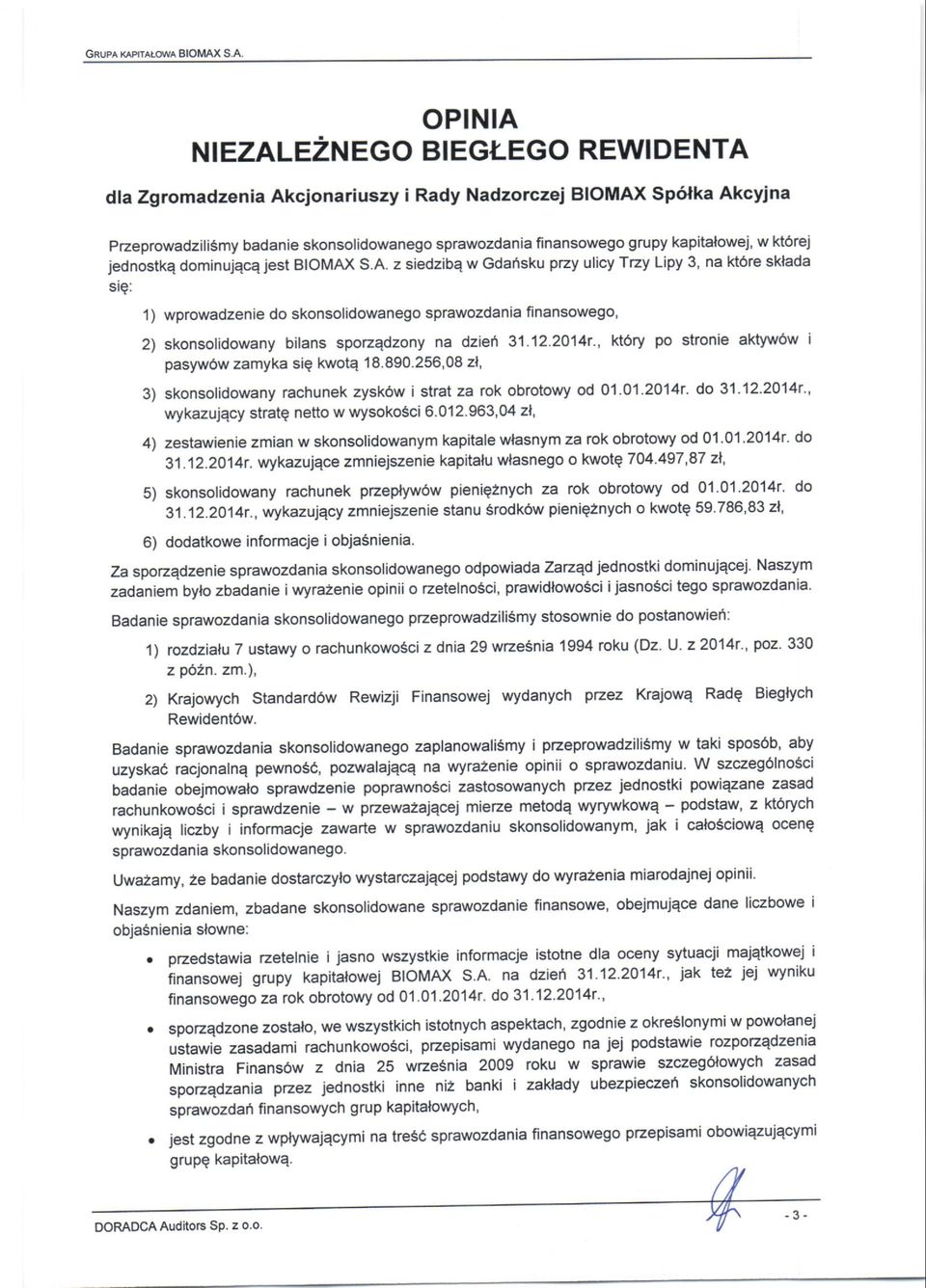 finansowego grupy kapitalowej, w ktorej jednostkq dominujqca iest BloMAx s.a. z siedziba w Gdansku przy ulicy Trzy Lipy 3, na kt6re sklada ste: 1) wprowadzenie do skonsolidowanego sprawozdania finansowego, 2) skonsolidowany bilans sporzqdzony na dzien 31.