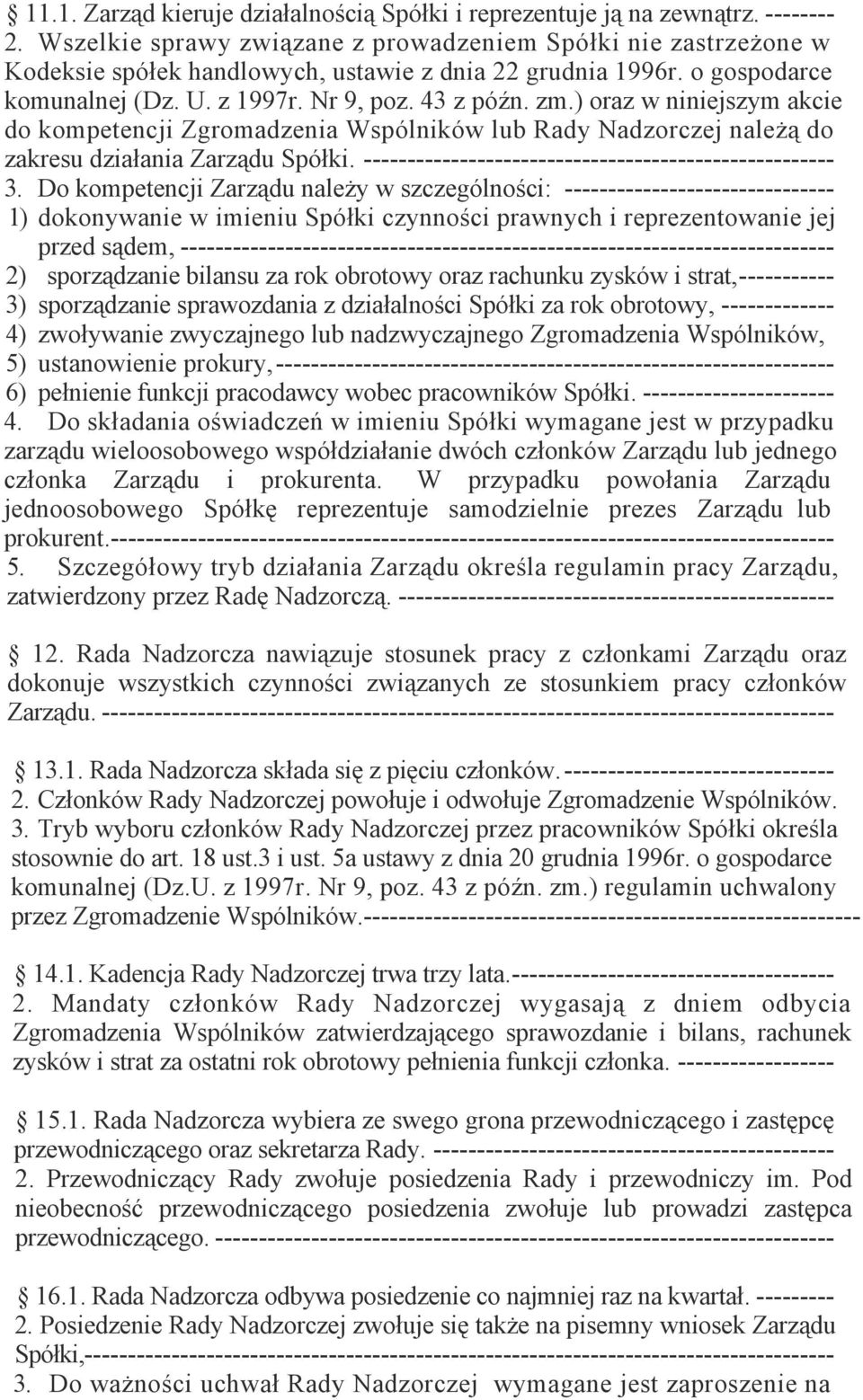 ) oraz w niniejszym akcie do kompetencji Zgromadzenia Wspólników lub Rady Nadzorczej należą do zakresu działania Zarządu Spółki. ------------------------------------------------------ 3.