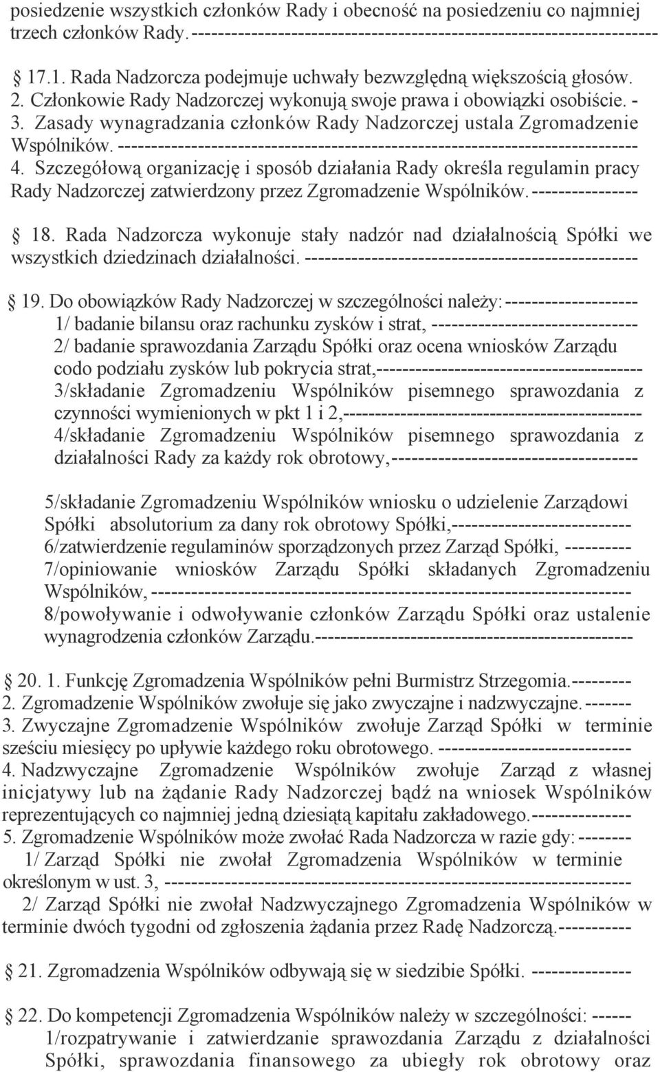 Zasady wynagradzania członków Rady Nadzorczej ustala Zgromadzenie Wspólników. ------------------------------------------------------------------------------ 4.