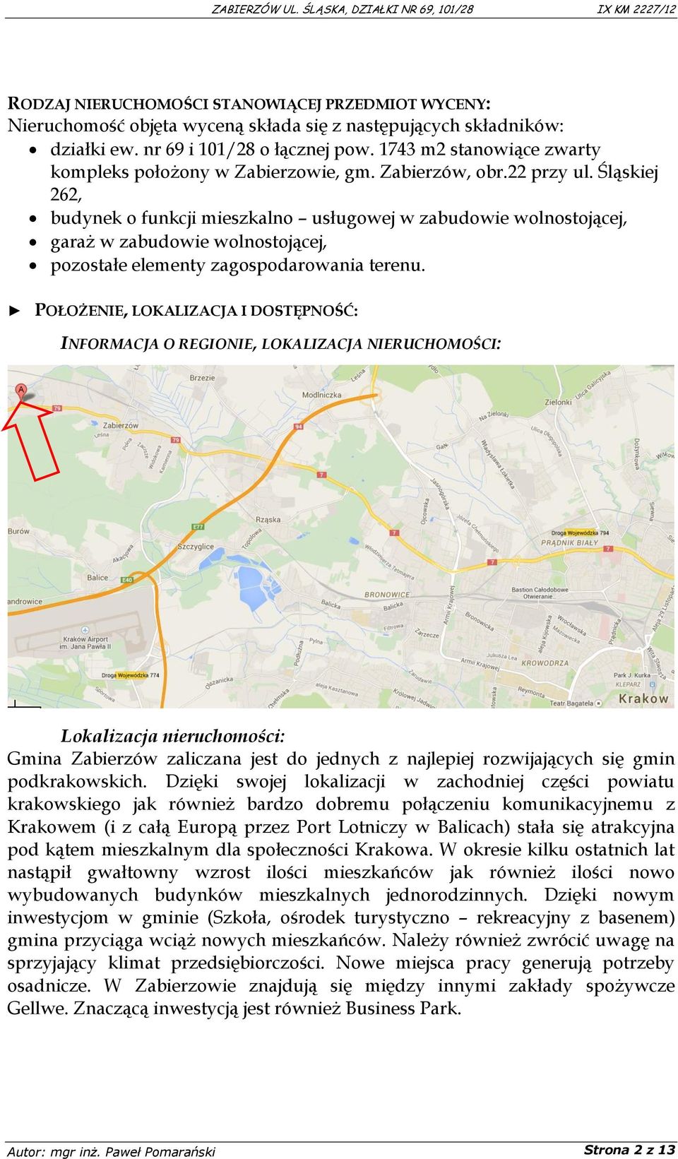 Śląskiej 262, budynek o funkcji mieszkalno usługowej w zabudowie wolnostojącej, garaż w zabudowie wolnostojącej, pozostałe elementy zagospodarowania terenu.