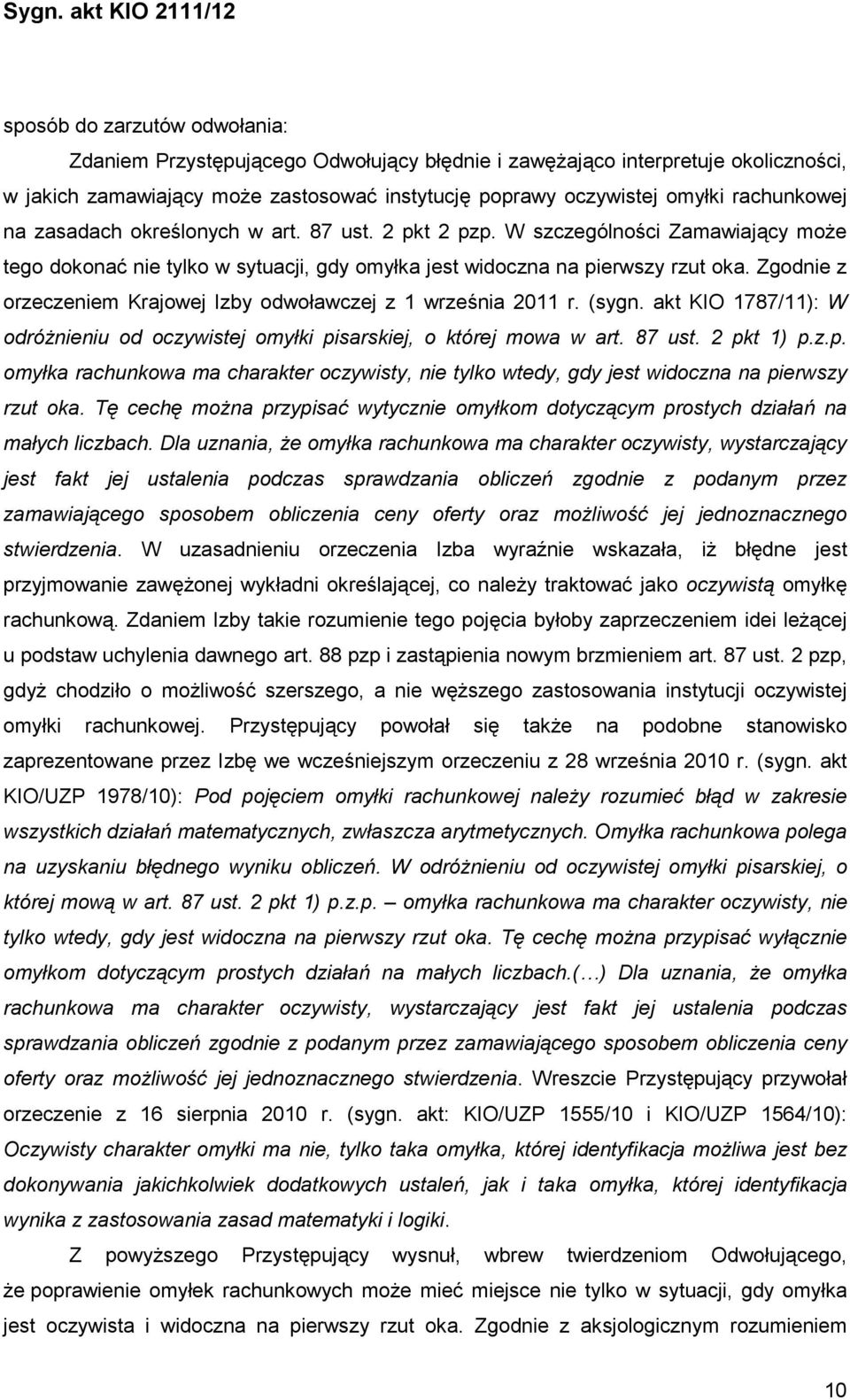 Zgodnie z orzeczeniem Krajowej Izby odwoławczej z 1 września 2011 r. (sygn. akt KIO 1787/11): W odróŝnieniu od oczywistej omyłki pi