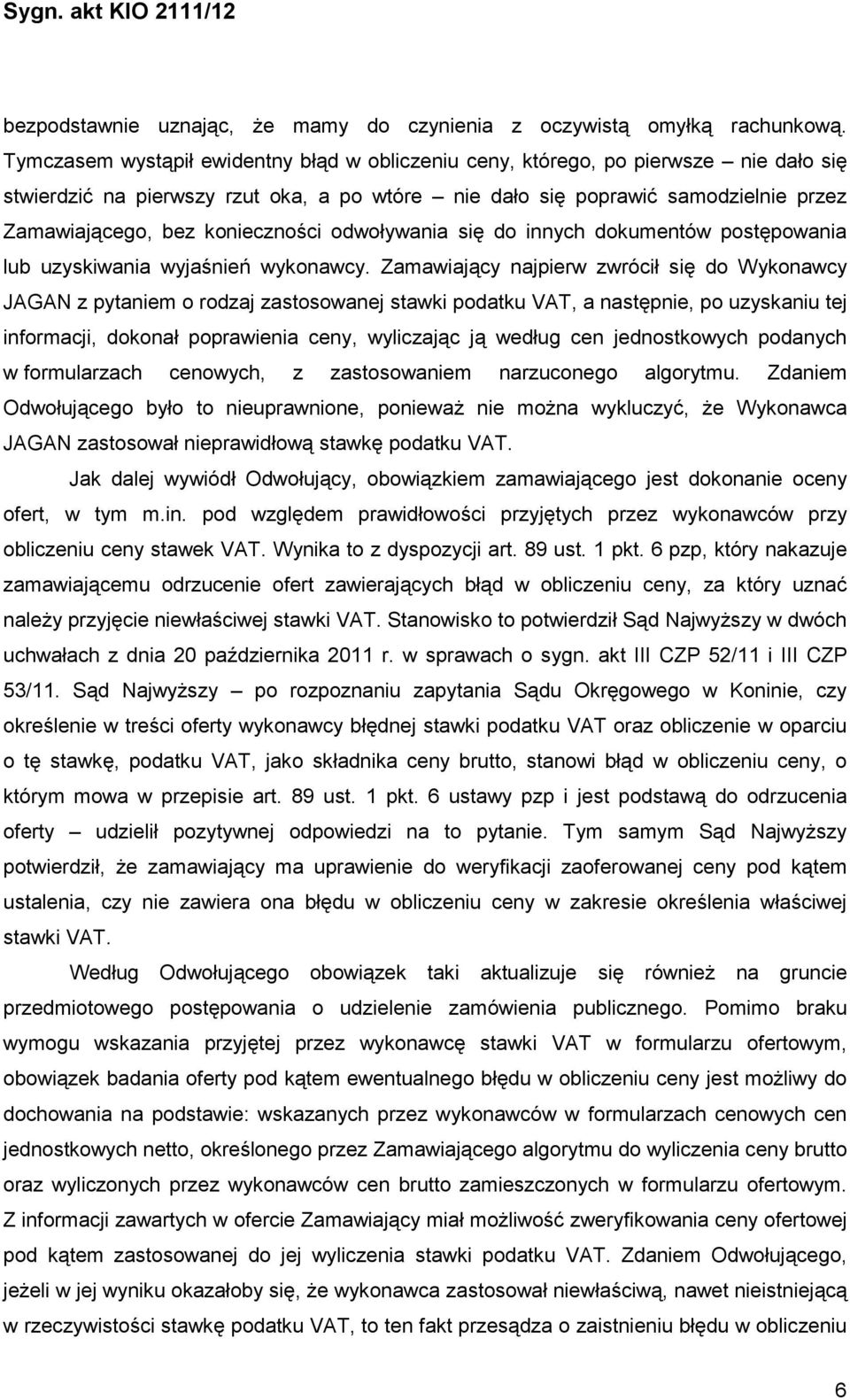 konieczności odwoływania się do innych dokumentów postępowania lub uzyskiwania wyjaśnień wykonawcy.