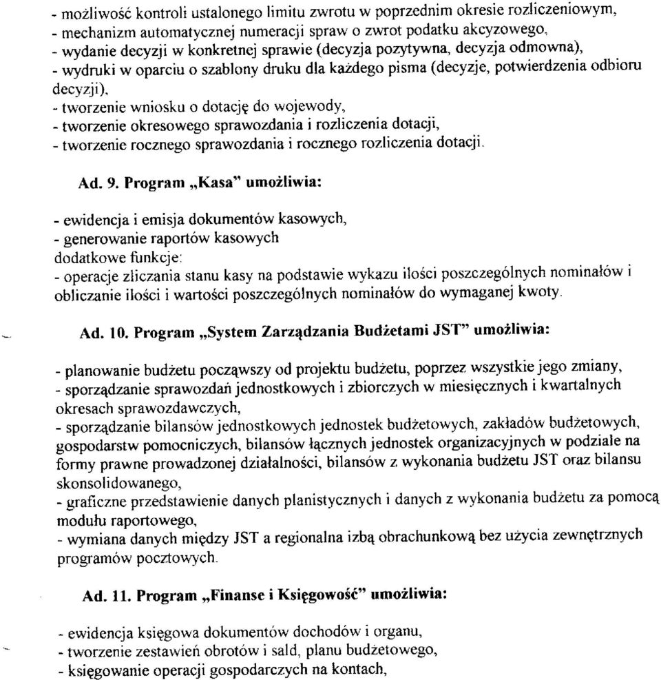 - tworzenie wniosku o dotacjg do wojewody, - tworzenie okresowego sprawozdania i rozliczenia dotacji, - tworzenie rocznego sprawozdania i rocznego rozliczenia dotacji Ad. 9.