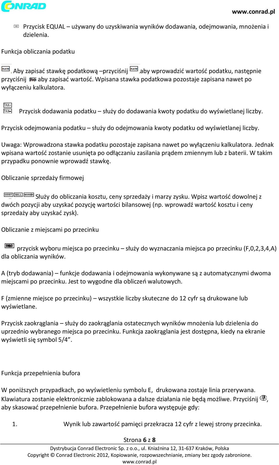 Wpisana stawka podatkowa pozostaje zapisana nawet po wyłączeniu kalkulatora. Przycisk dodawania podatku służy do dodawania kwoty podatku do wyświetlanej liczby.