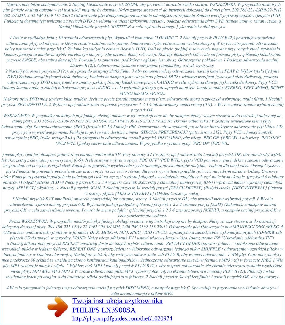 202 186-221-LX39-22-Pol2 202 3/15/04, 5:32 PM 3139 115 23012 Odtwarzanie plyt Kontynuacja odtwarzania od miejsca zatrzymania Zmiana wersji jzykowej napisów (jedynie DVD) Funkcja ta dostpna jest