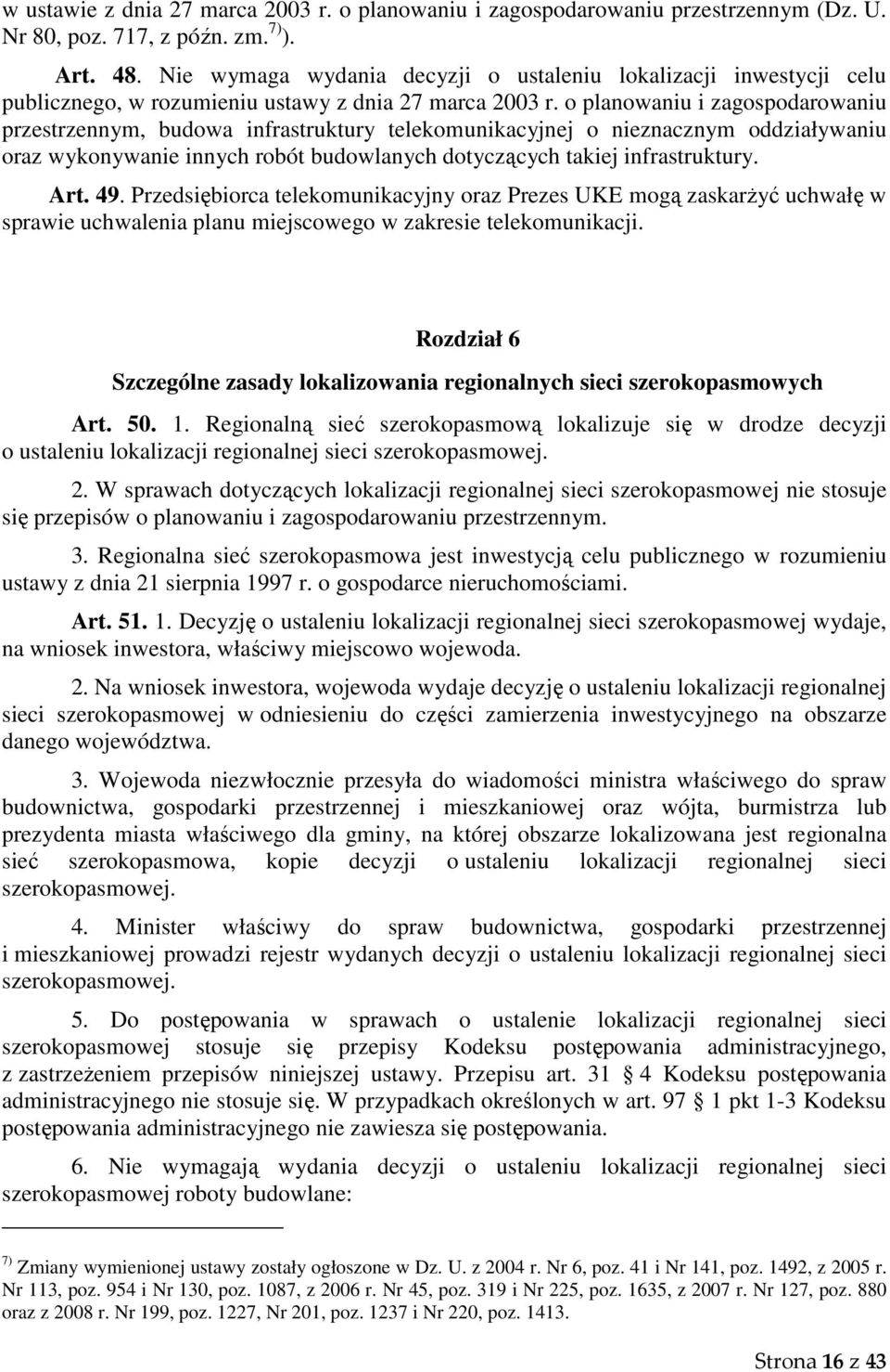 o planowaniu i zagospodarowaniu przestrzennym, budowa infrastruktury telekomunikacyjnej o nieznacznym oddziaływaniu oraz wykonywanie innych robót budowlanych dotyczących takiej infrastruktury. Art.