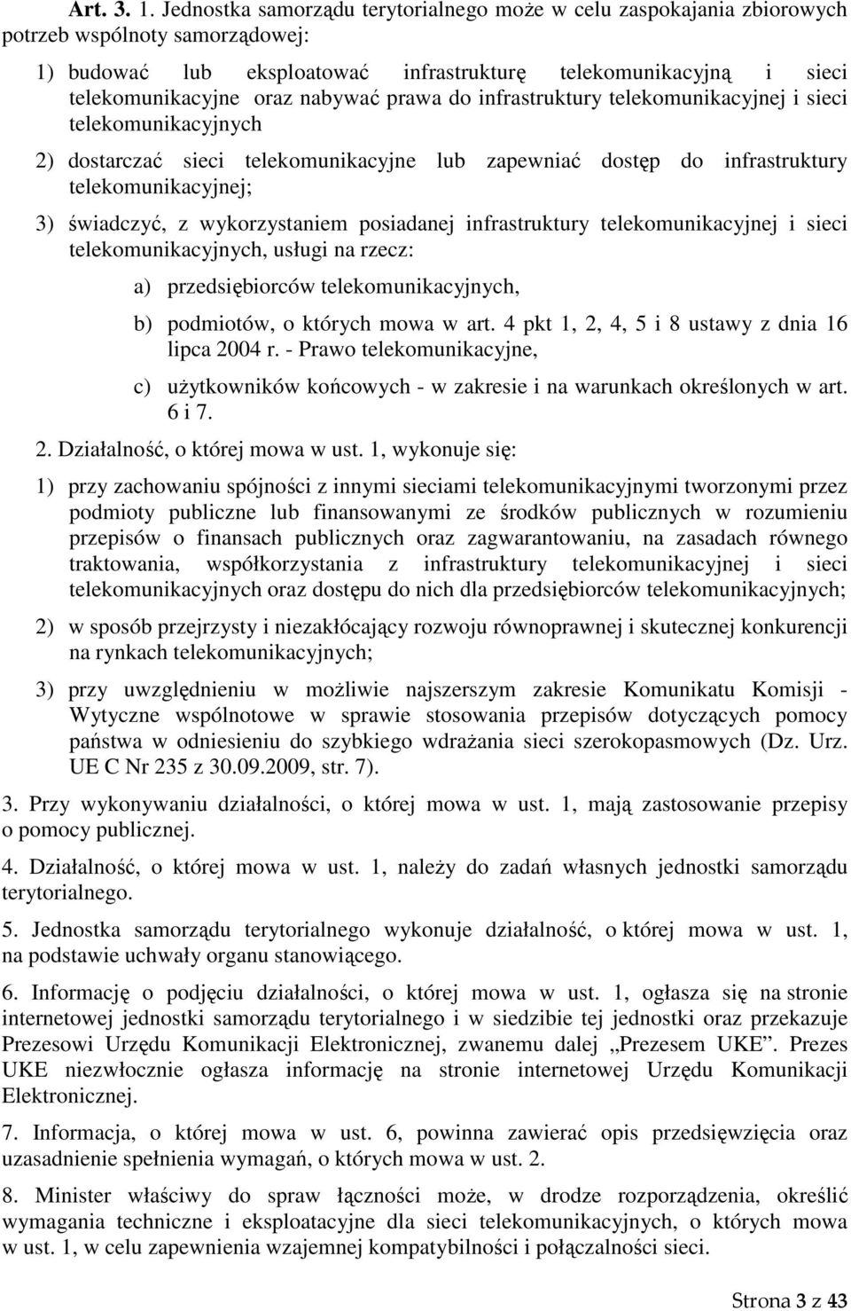 nabywać prawa do infrastruktury telekomunikacyjnej i sieci telekomunikacyjnych 2) dostarczać sieci telekomunikacyjne lub zapewniać dostęp do infrastruktury telekomunikacyjnej; 3) świadczyć, z