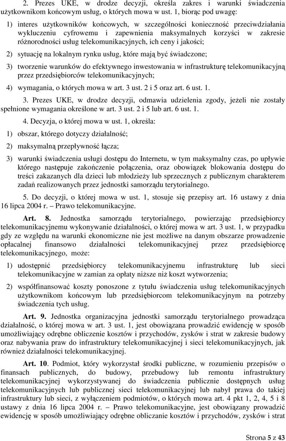 telekomunikacyjnych, ich ceny i jakości; 2) sytuację na lokalnym rynku usług, które mają być świadczone; 3) tworzenie warunków do efektywnego inwestowania w infrastrukturę telekomunikacyjną przez