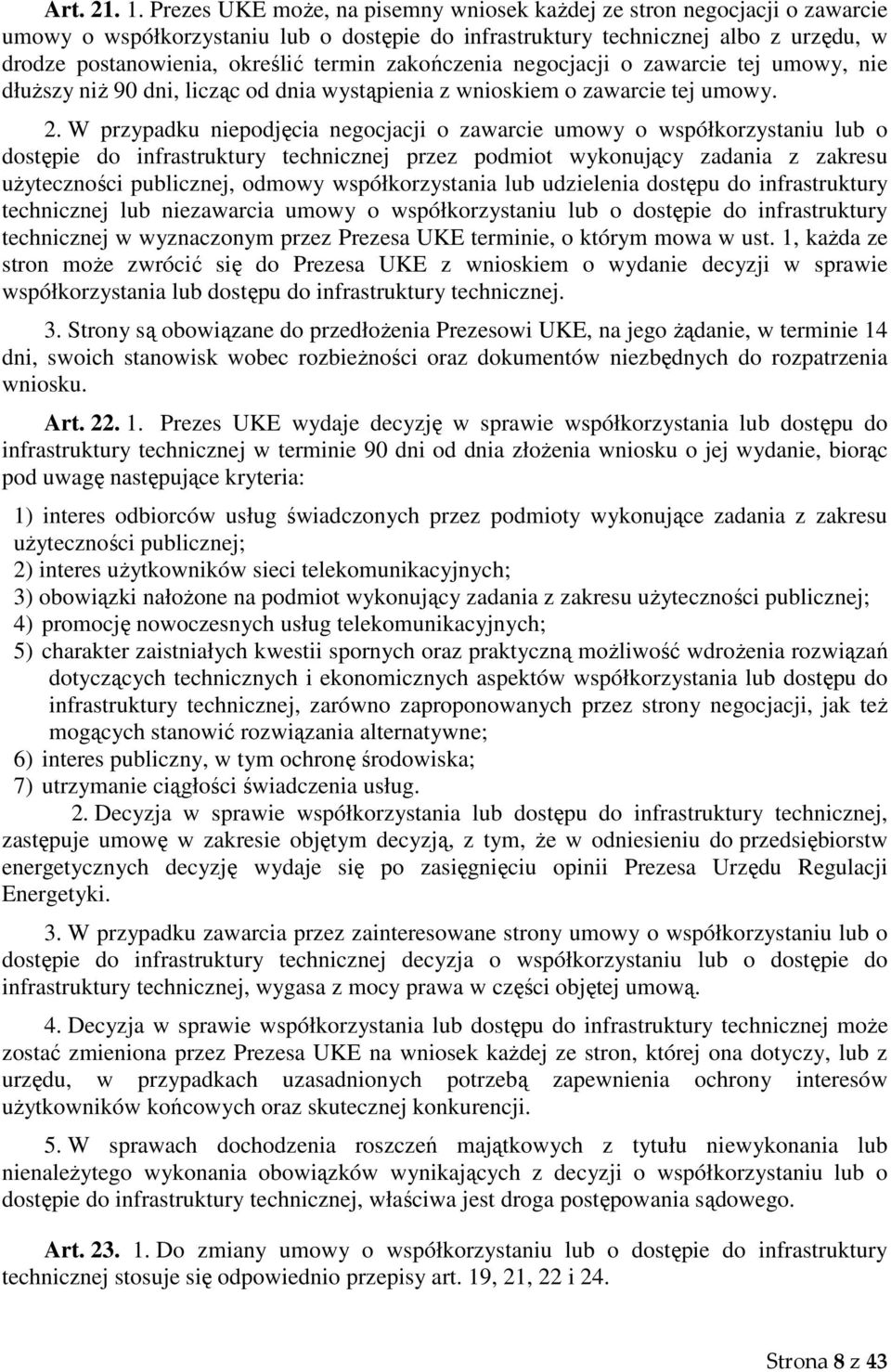 zakończenia negocjacji o zawarcie tej umowy, nie dłuższy niż 90 dni, licząc od dnia wystąpienia z wnioskiem o zawarcie tej umowy. 2.