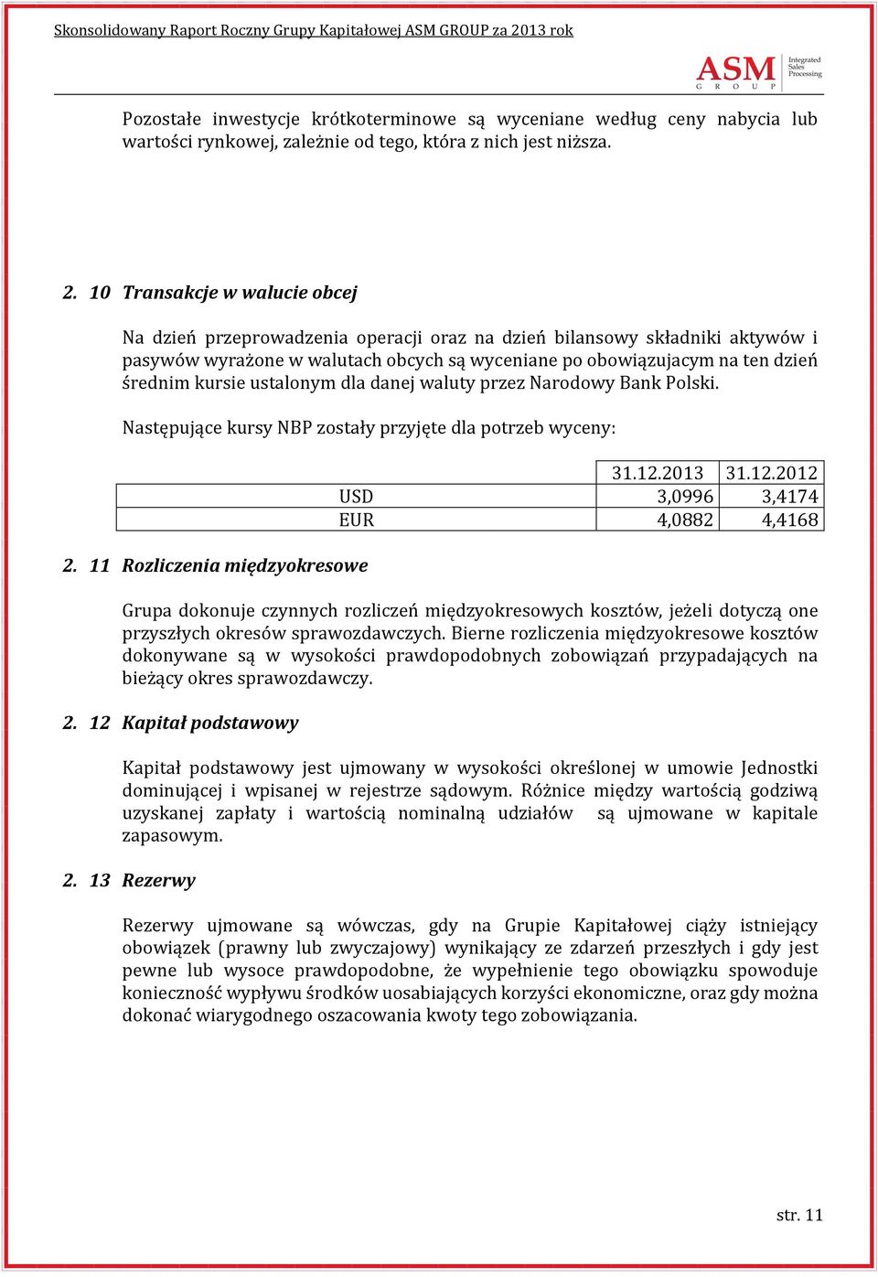 kursie ustalonym dla danej waluty przez Narodowy Bank Polski. Następujące kursy NBP zostały przyjęte dla potrzeb wyceny: 2. 11 Rozliczenia międzyokresowe 31.12.
