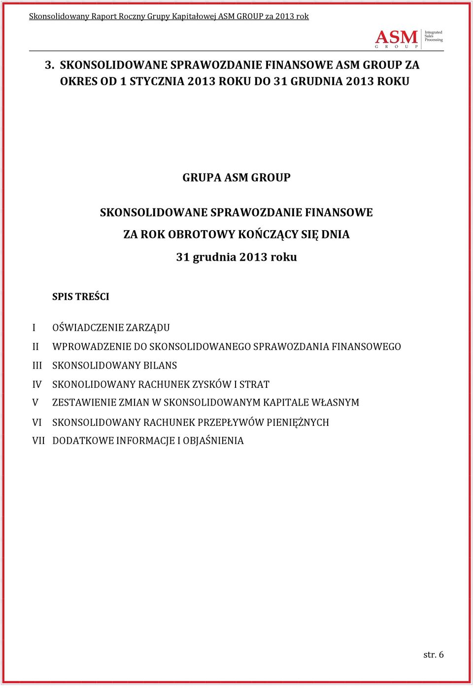 ZARZĄDU WPROWADZENIE DO SKONSOLIDOWANEGO SPRAWOZDANIA FINANSOWEGO SKONSOLIDOWANY BILANS SKONOLIDOWANY RACHUNEK ZYSKÓW I STRAT