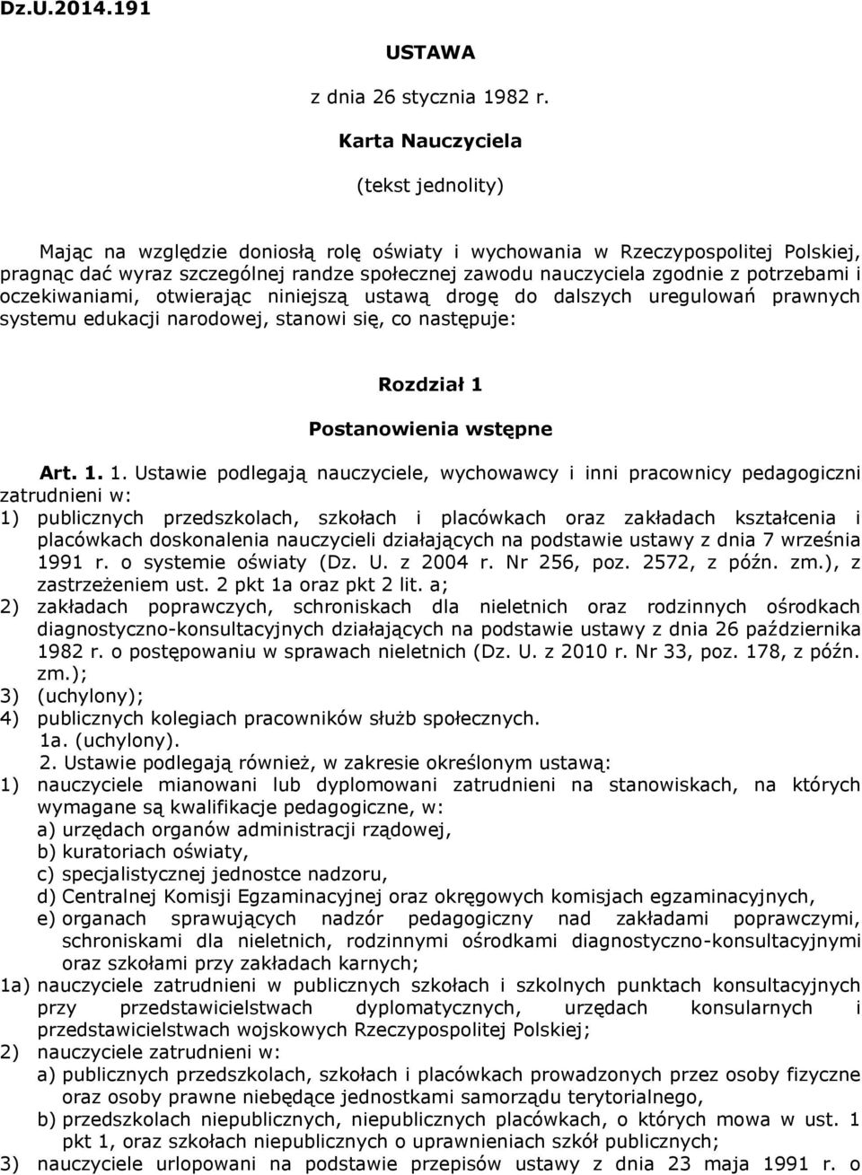 potrzebami i oczekiwaniami, otwierając niniejszą ustawą drogę do dalszych uregulowań prawnych systemu edukacji narodowej, stanowi się, co następuje: Rozdział 1 