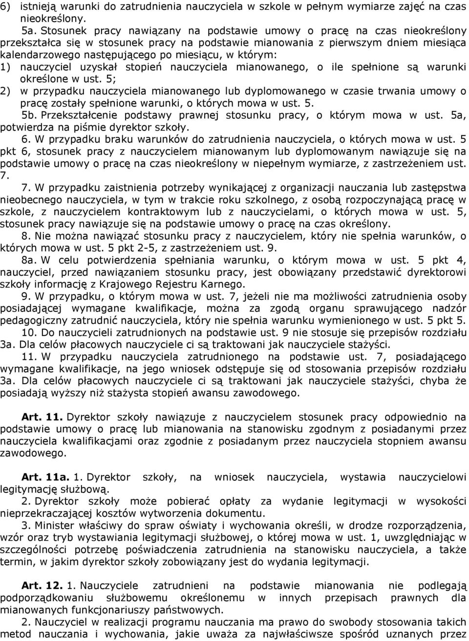 w którym: 1) nauczyciel uzyskał stopień nauczyciela mianowanego, o ile spełnione są warunki określone w ust.