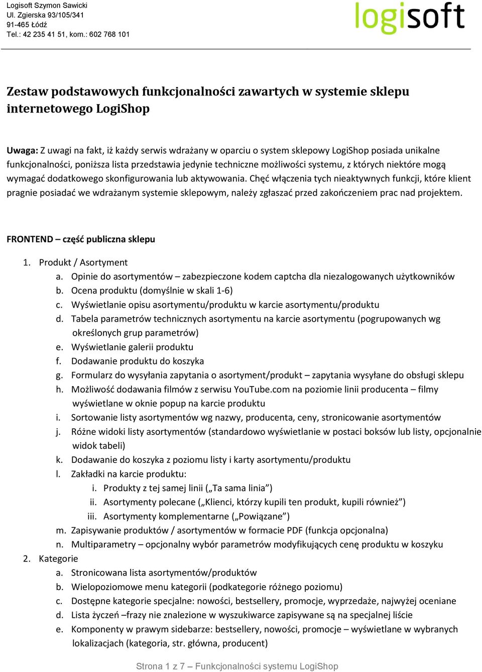 Chęć włączenia tych nieaktywnych funkcji, które klient pragnie posiadać we wdrażanym systemie sklepowym, należy zgłaszać przed zakończeniem prac nad projektem. FRONTEND część publiczna sklepu 1.