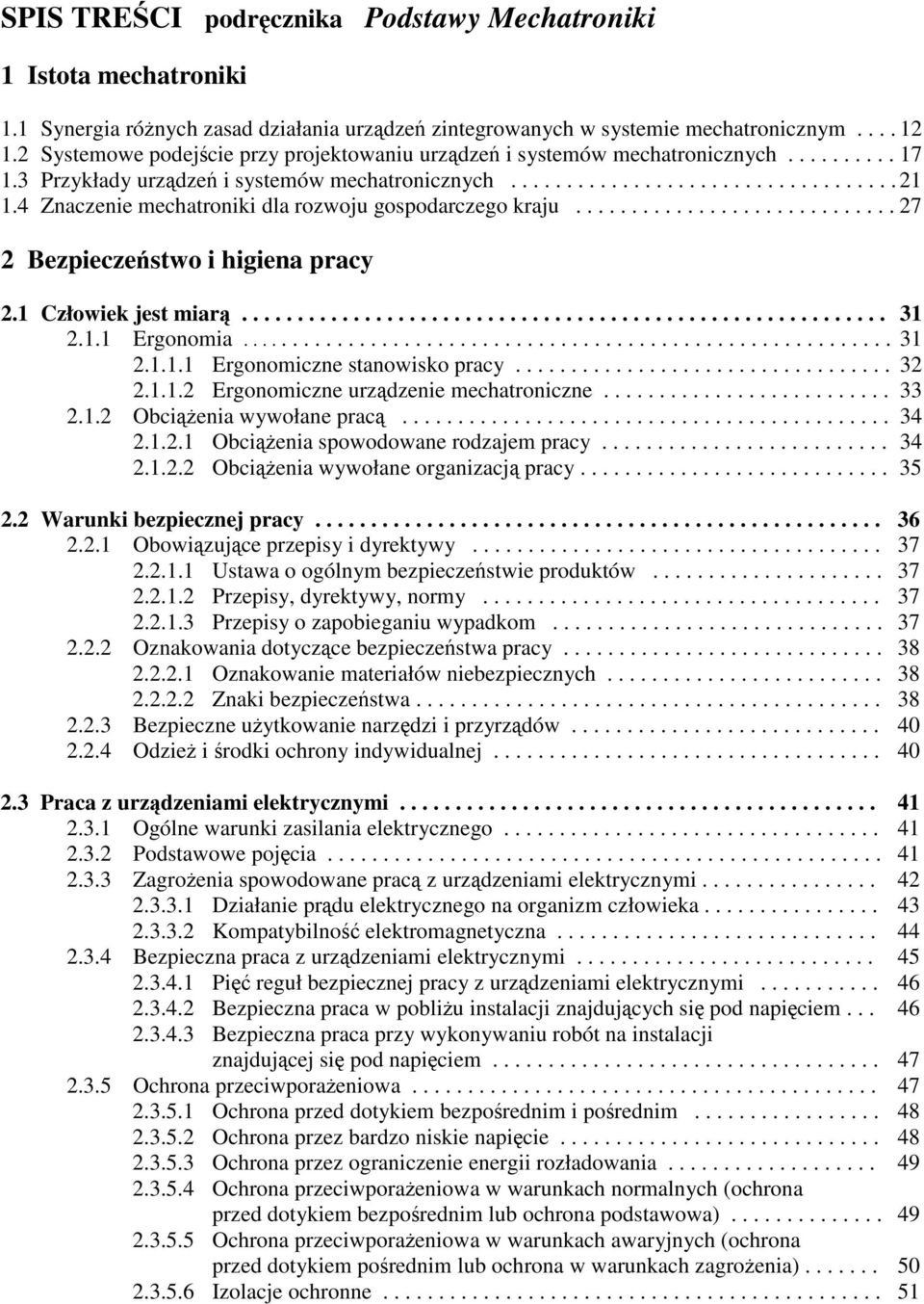 4 Znaczenie mechatroniki dla rozwoju gospodarczego kraju............................. 27 2 Bezpieczestwo i higiena pracy 2.1 Człowiek jest miar.......................................................... 31 2.