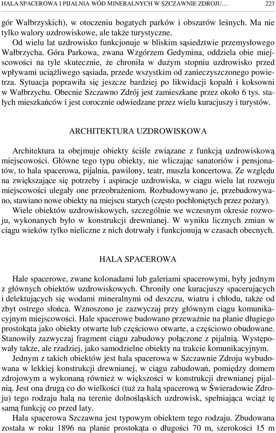 Góra Parkowa, zwana Wzgórzem Gedymina, oddziela obie miejscowości na tyle skutecznie, Ŝe chroniła w duŝym stopniu uzdrowisko przed wpływami uciąŝliwego sąsiada, przede wszystkim od zanieczyszczonego