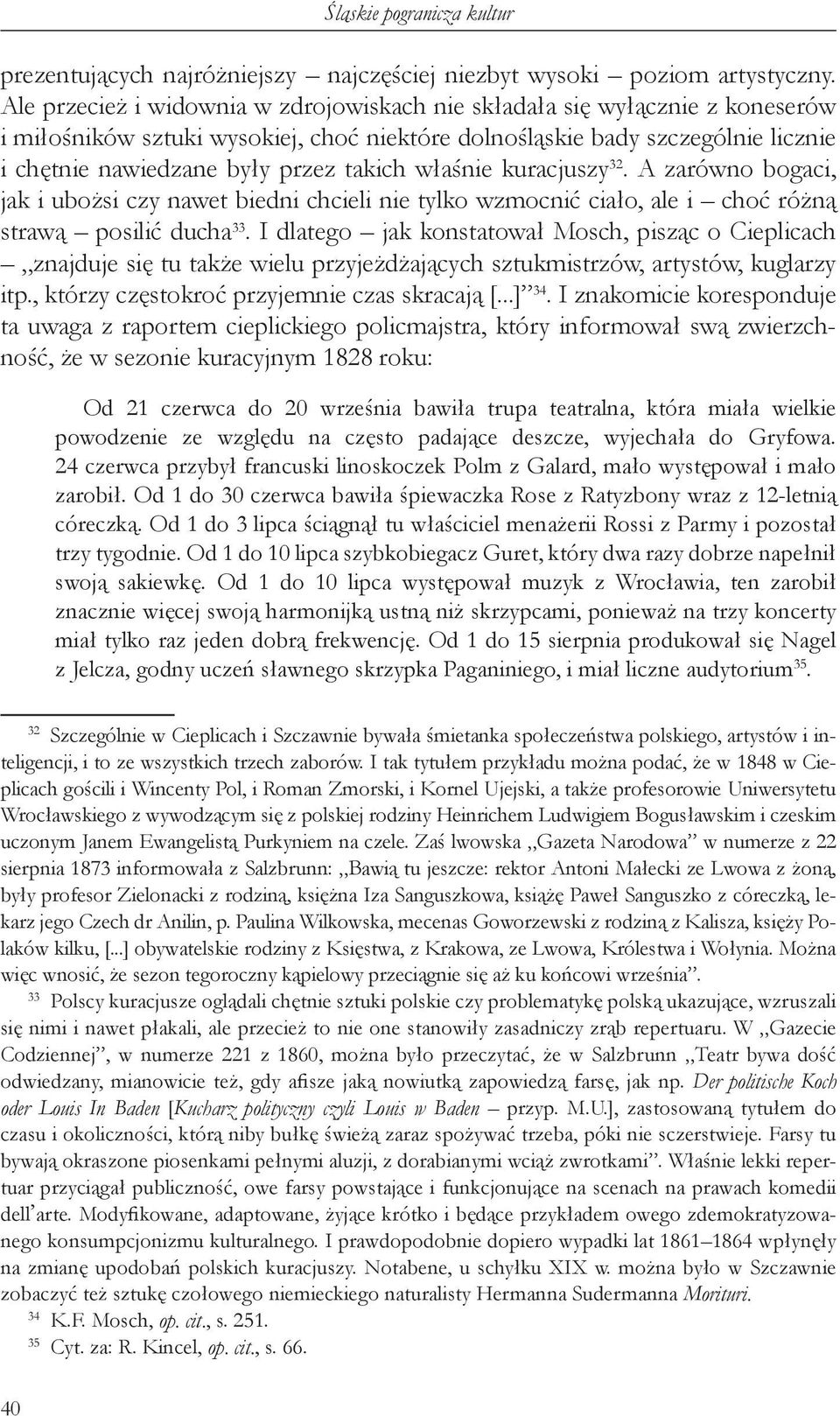 właśnie kuracjuszy 32. A zarówno bogaci, jak i ubożsi czy nawet biedni chcieli nie tylko wzmocnić ciało, ale i choć różną strawą posilić ducha 33.