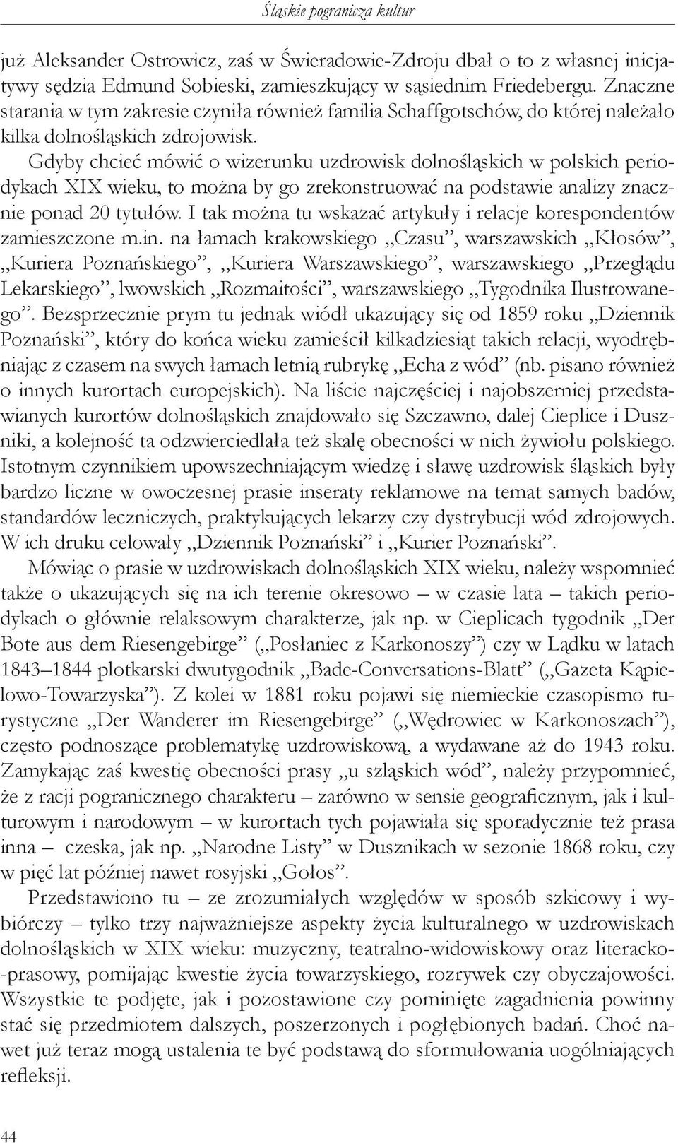 Gdyby chcieć mówić o wizerunku uzdrowisk dolnośląskich w polskich periodykach XIX wieku, to można by go zrekonstruować na podstawie analizy znacznie ponad 20 tytułów.