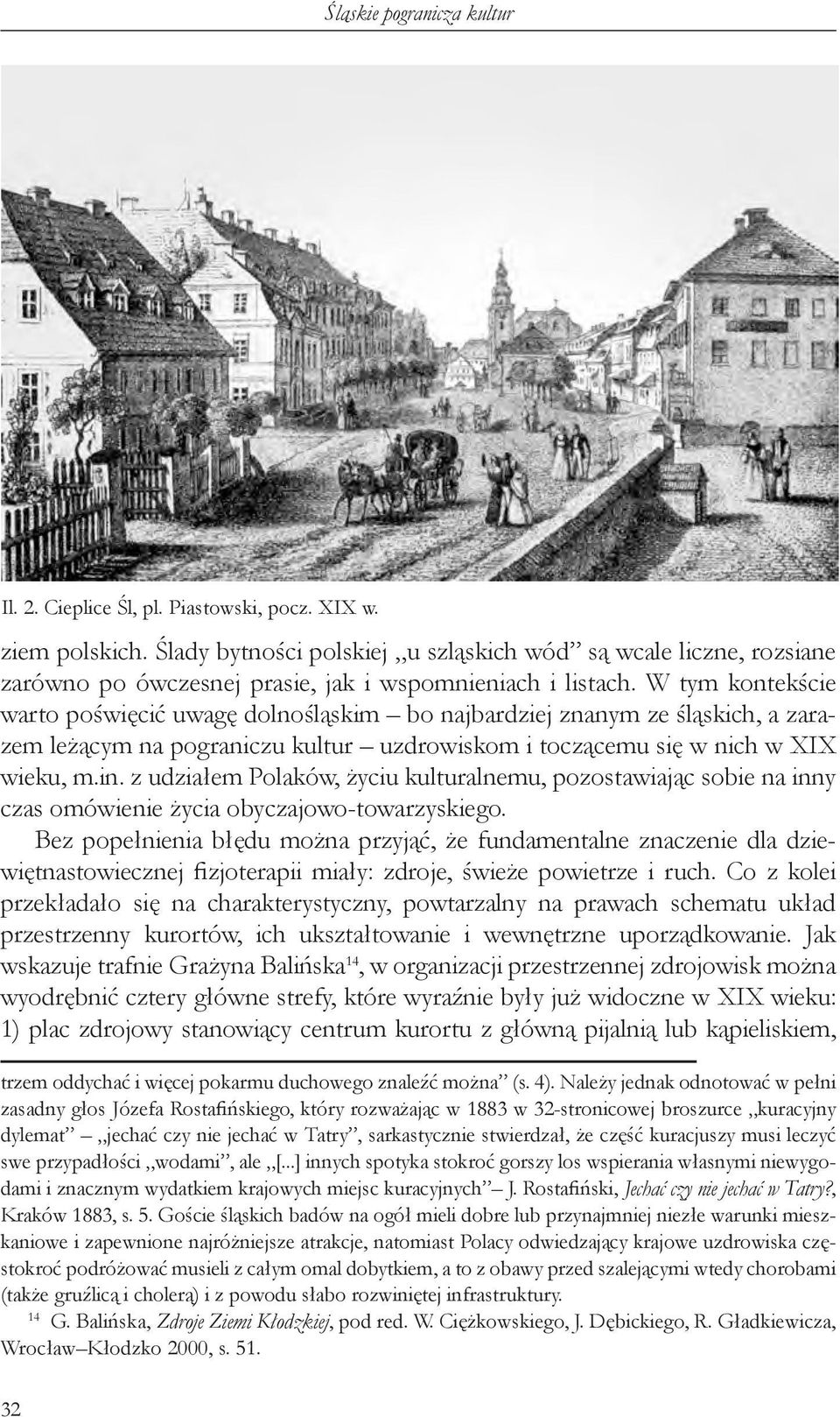 W tym kontekście warto poświęcić uwagę dolnośląskim bo najbardziej znanym ze śląskich, a zarazem leżącym na pograniczu kultur uzdrowiskom i toczącemu się w nich w XIX wieku, m.in.