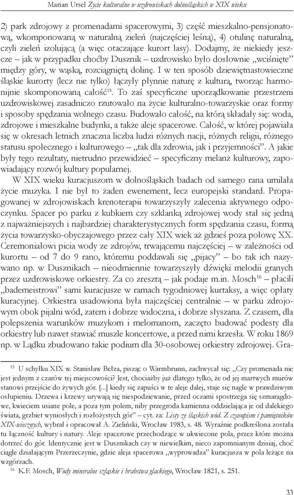 Dodajmy, że niekiedy jeszcze jak w przypadku choćby Dusznik uzdrowisko było dosłownie wciśnięte między góry, w wąską, rozciągniętą dolinę.