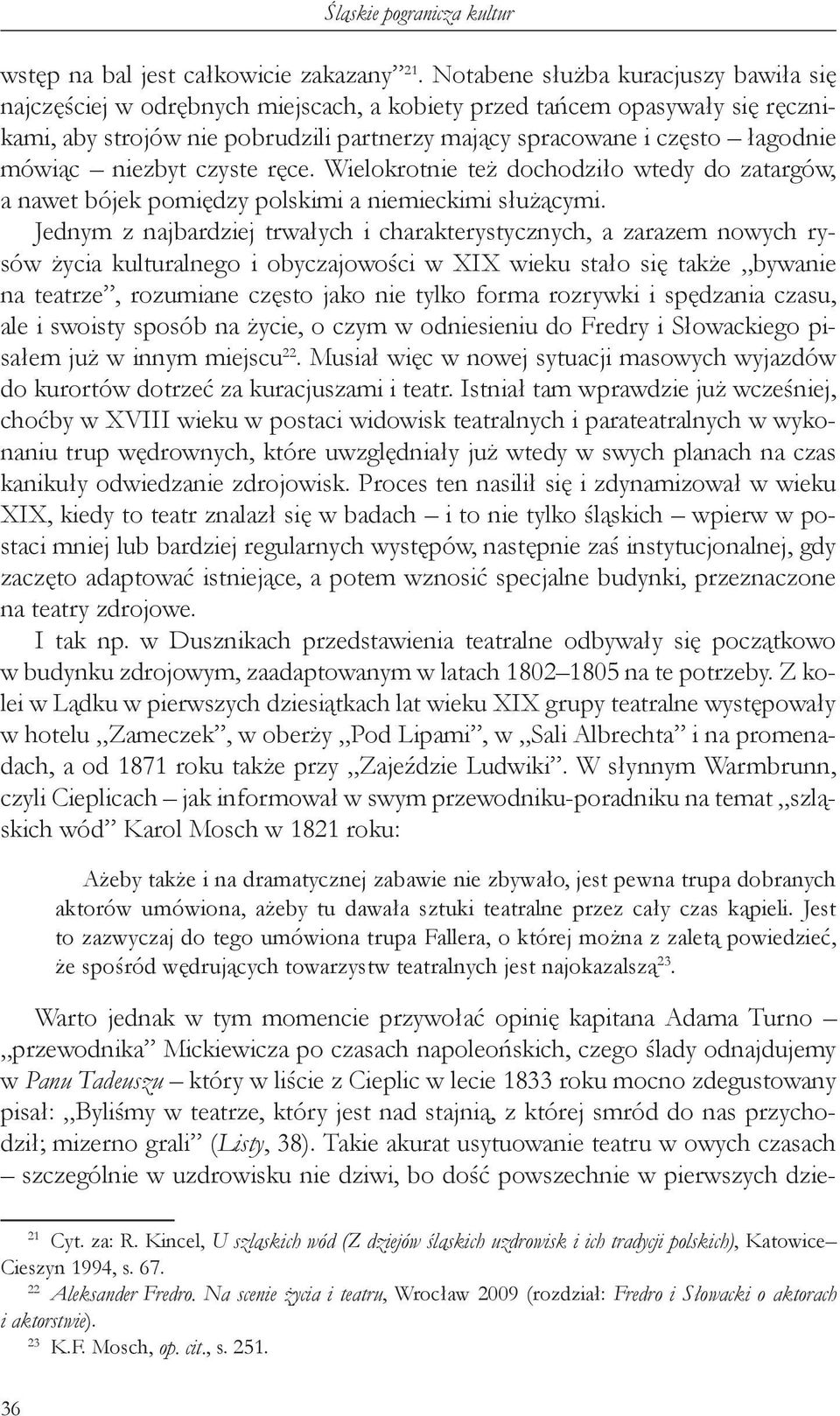 mówiąc niezbyt czyste ręce. Wielokrotnie też dochodziło wtedy do zatargów, a nawet bójek pomiędzy polskimi a niemieckimi służącymi.