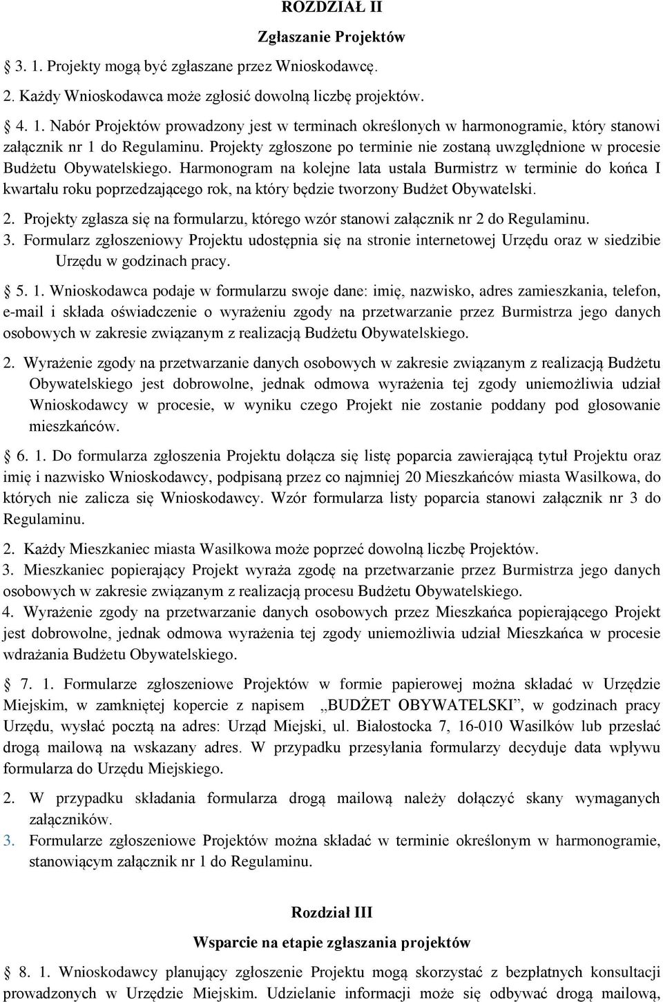 Harmonogram na kolejne lata ustala Burmistrz w terminie do końca I kwartału roku poprzedzającego rok, na który będzie tworzony Budżet Obywatelski. 2.