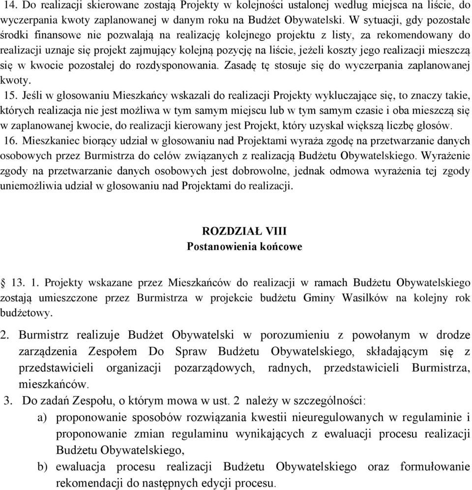 jego realizacji mieszczą się w kwocie pozostałej do rozdysponowania. Zasadę tę stosuje się do wyczerpania zaplanowanej kwoty. 15.