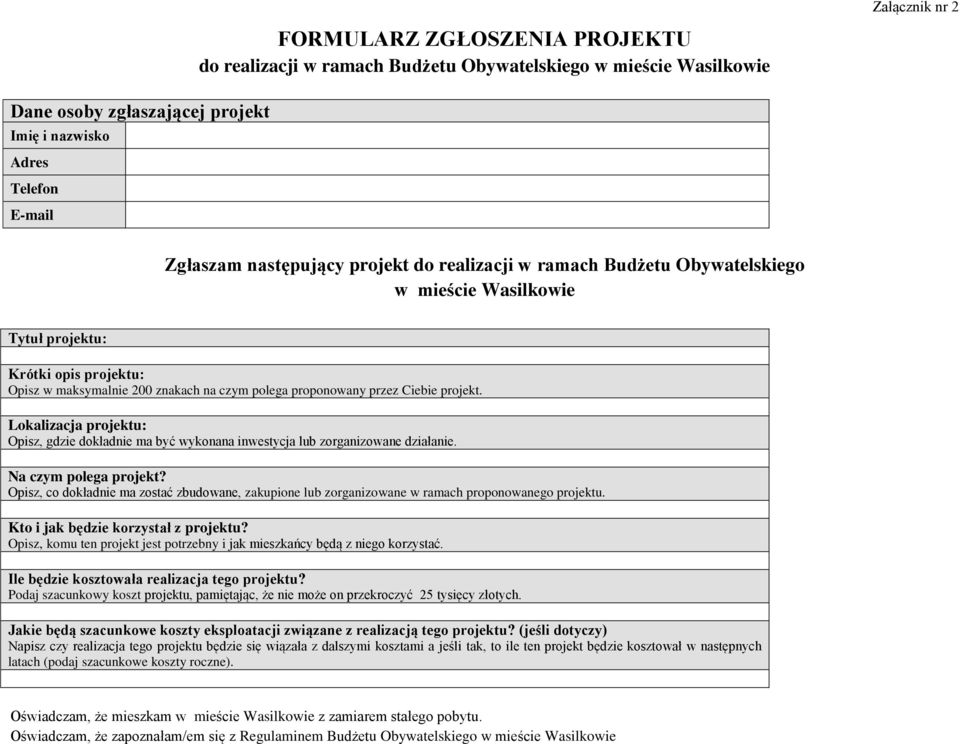 projekt. Lokalizacja projektu: Opisz, gdzie dokładnie ma być wykonana inwestycja lub zorganizowane działanie. Na czym polega projekt?